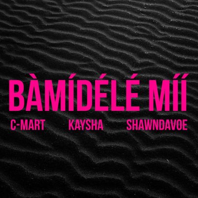 C-Mart ft Kaysha & Shawndavoe - Bàmídélé Míí