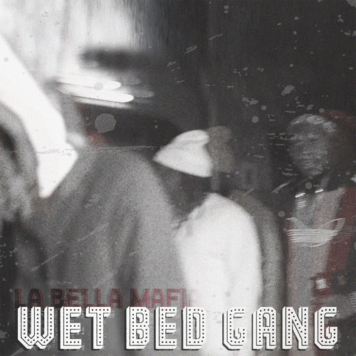 Wet Bed Gang - La Bella Mafia