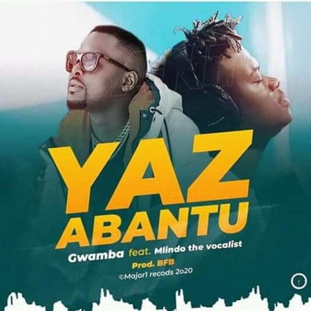 Gwamba - Yaz Abantu ft. Mlindo The Vocalist