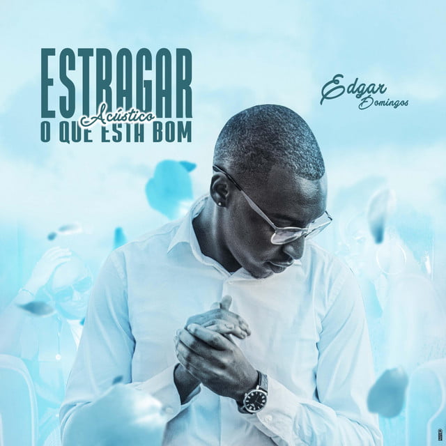 Edgar Domingos - Estagrar O Que Esta Bom (Acustico)