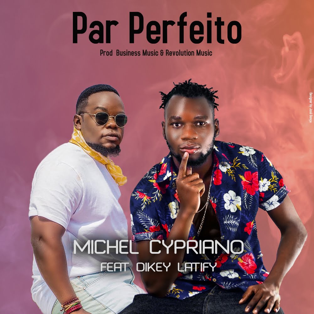 Michel Cypriano - Par Perfeito (feat. Dikey Latify)