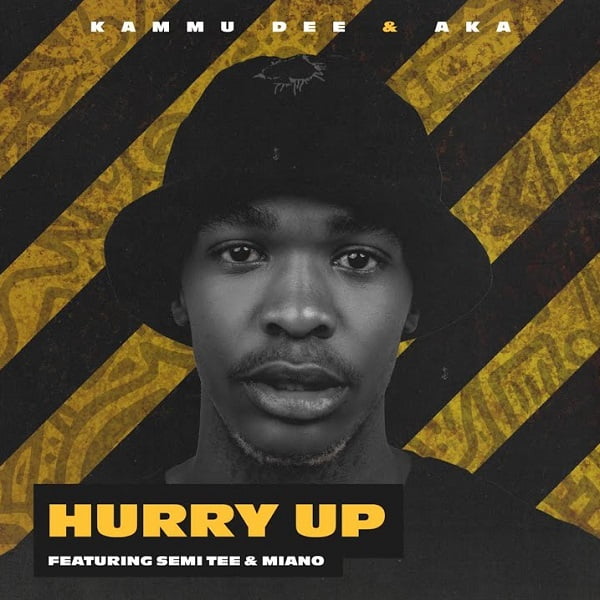 Kammu Dee & AKA - Hurry Up (feat. Semi Tee & Miano)