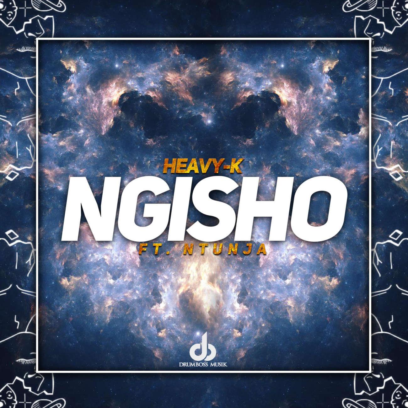 Heavy K - Ngisho (feat. Ntunja)