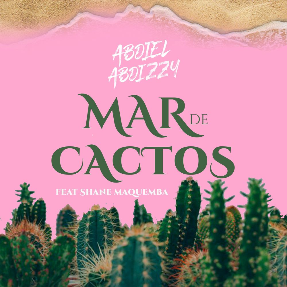 Abdiel Abdizzy - Mar de Cactos (feat. Shane Maquemba)