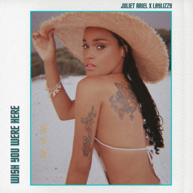 Juliet Ariel - Wish You Were Here (feat. Laylizzy)