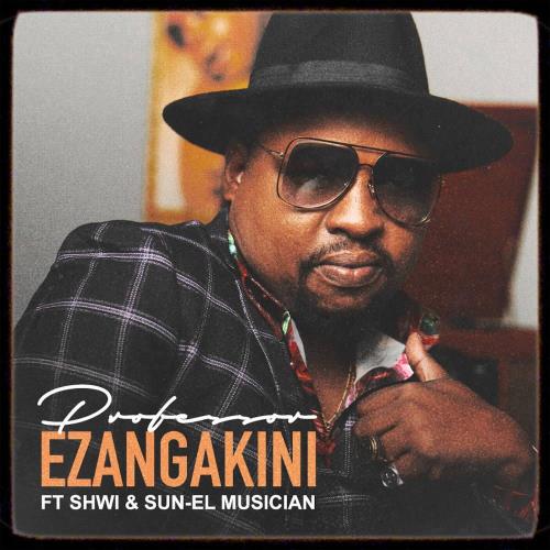 Professor - Ezangakini (feat. Shwi & Sun-El Musician)