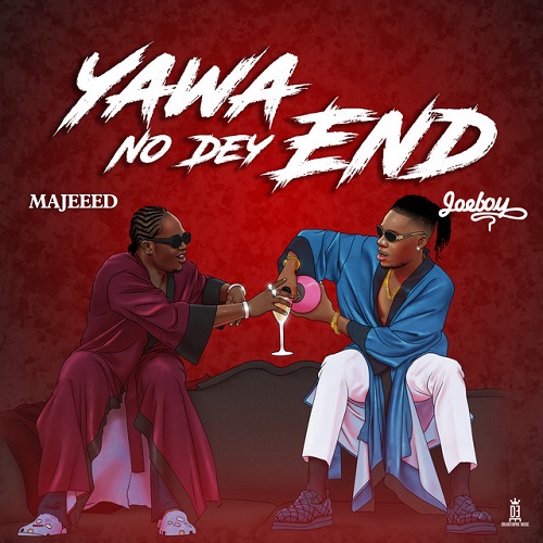 Majeeed & Joeboy - Yawa No Dey End