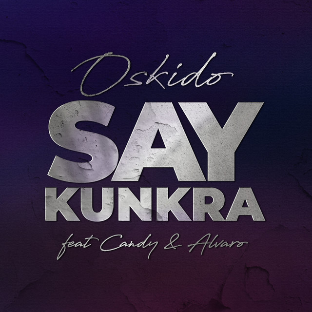 OSKIDO x Oscar Mdlongwa x Themba Sekowe - Say Kunkra (feat. Alvaro & Candy Tsamandebele)