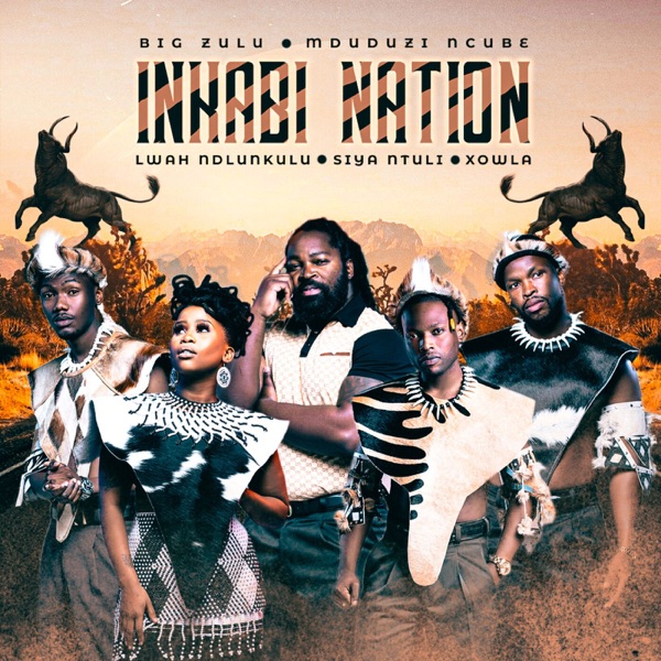 Big Zulu & Mduduzi Ncube - Inkabi Nation (feat. Lwah Ndlunkulu, Siya Ntuli & Xowla)