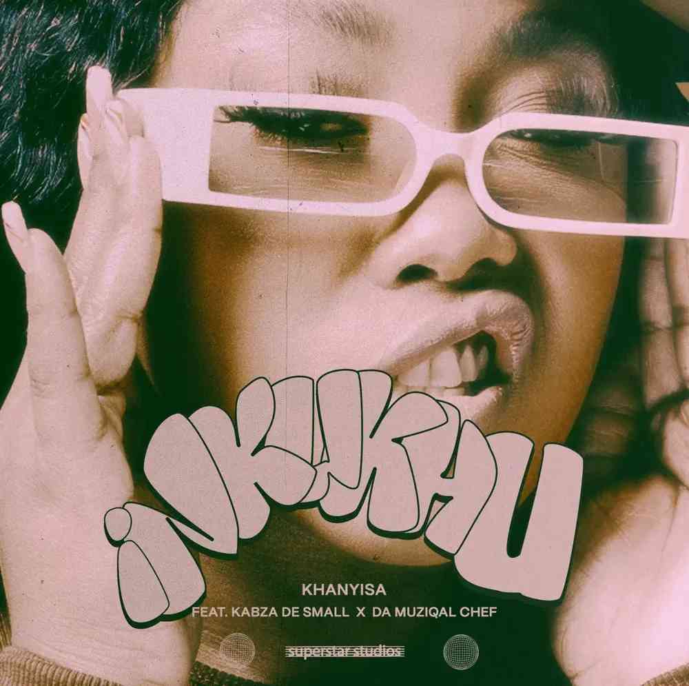 Khanyisa - Inkukhu (feat. Kabza De Small & Da Muziqal Chef)