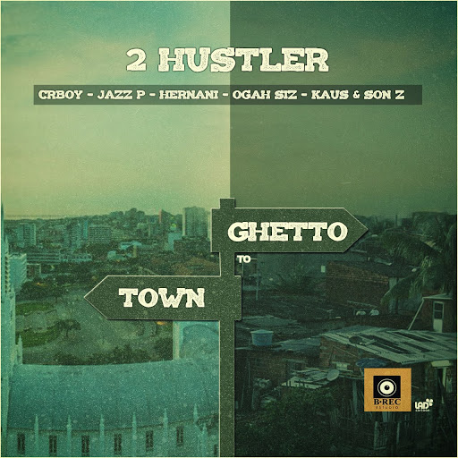 2 Hustler - Town To Ghetto (feat. CrBoy, JazzP, Hernâni, OgahSiz, Kaus & SonZ)